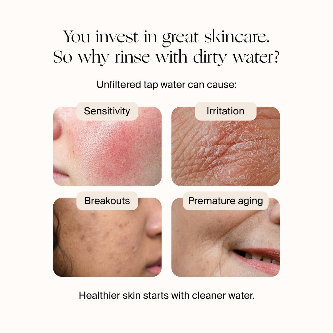 Faucet Filter | Lifestyle, you invest in great skincare so why rinse with dirty tap water. Unfiltered tap water can cause sensitivity, irritation, breakouts, and premature aging